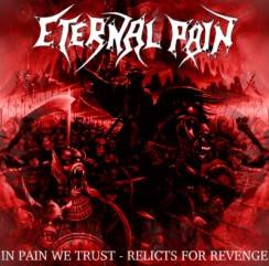 Eternal Pain : In Pain We Trust - Relicts for Revenge